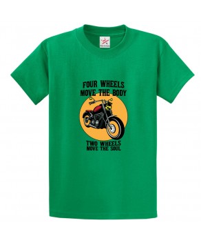 Four Wheels Move The Body Two Wheels Move The Soul Unisex Classic Kids and Adults T-Shirt For Bikers